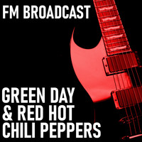 Green Day and Red Hot Chili Peppers - FM Broadcast Green Day & Red Hot Chili Peppers