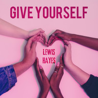 Lewis Hayes - Give Yourself