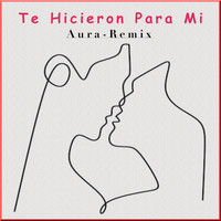 Adrian Pieragostino - Te Hicieron Para Mi (Aura Remix)