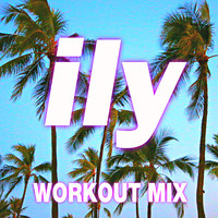 Workout Remix Factory - Ily (I Love You Baby) (Workout Mix)