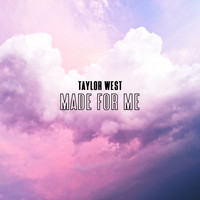 Taylor West - Made for Me