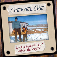Chewelche - Una Canción Que Habla de Vos