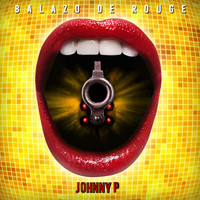 Johnny P - Balazo de Rouge (Explicit)