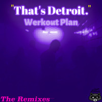 Werkout Plan - "That's Detroit." (The Remixes)