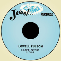 Lowell Fulsom - Don't Leave Me / Thug