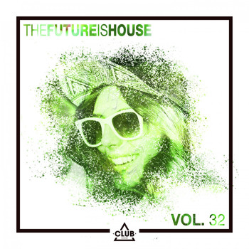 Various Artists - The Future Is House, Vol. 32
