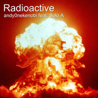 Andy0nekenobi - Radioactive (feat. Solo A) (Explicit)
