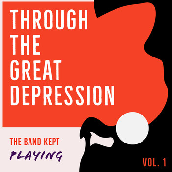 Various Artists - Through the Great Depression - The Band Kept Playing (Vol. 1)