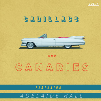 Various Artists - Cadillacs and Canaries - Featuring "Adelaide Hall" (Vol. 1)