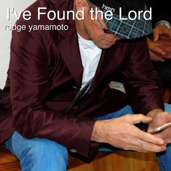 Rodge Yamamoto - I've Found the Lord