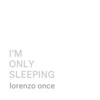 Lorenzo Once - I'm Only Sleeping