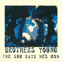 Brothers Young - The Sun Says He's God