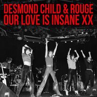 Desmond Child & Rouge - OUR LOVE IS INSANE XX