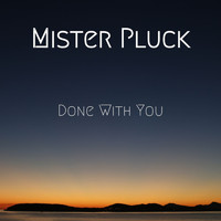 Mister Pluck - Done With You