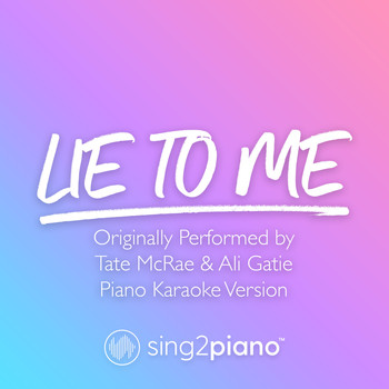 Sing2Piano - lie to me (Originally Performed by Tate McRae & Ali Gatie) (Piano Karaoke Version)