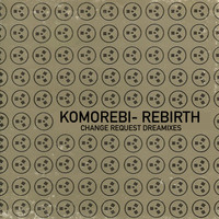 Komorebi - Rebirth (Change Request Dreammixes)