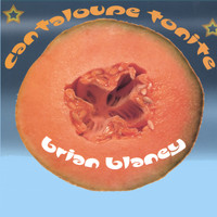 Brian Blaney - Cantaloupe Tonite