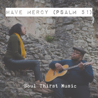 Soul Thirst Music - Have Mercy (Psalm 51)