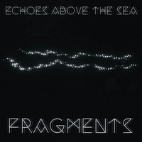 Echoes Above The Sea - Fragments