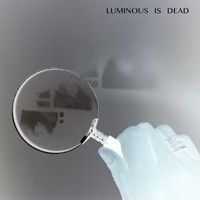 Luminous - Luminous Is Dead