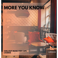 Pause & Play - More You Know - Chillout Music For Cafe Lounge