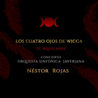 Néstor Rojas - Los Cuatro Ojos de Wicca: IV. Aquelarre (En Vivo) [feat. Orquesta Sinfónica Javeriana]