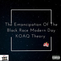 Koaq - The Emancipation of the Black Race Modern Day KOAQ Theory (Explicit)