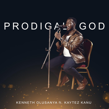 Kenneth Olusanya & Kaytez Kanu - Prodigal God