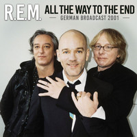 R.E.M. - All The Way To The End
