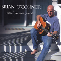 Brian O'Connor - Sittin' on Your Porch