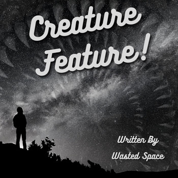 Wasted Space - Creature Feature! (Explicit)