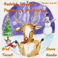 Brad Tassell & Steve Goodie - Rudolph Dropped a Package on My Rooftop (Reindeer Song #2)