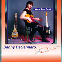 Danny Degennaro - Way Too Fast
