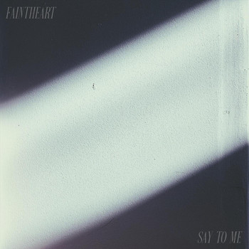Faintheart - Say to Me