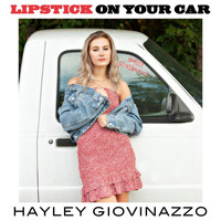 Hayley Giovinazzo - Lipstick On Your Car
