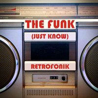 Retrofonik - The Funk (Just Know)