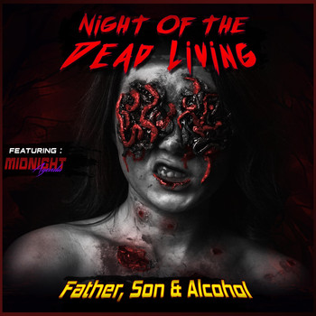 Father, Son & Alcohol & Midnight Agenda - Night of the Dead Living