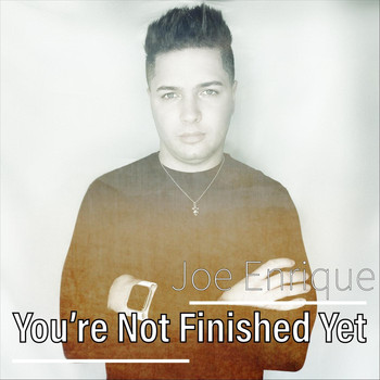 Joe Enrique - You’re Not Finished Yet