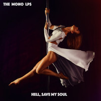 The Mono LPs - Hell, Save My Soul