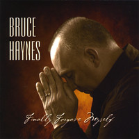 Bruce Haynes - Finally Forgave Myself
