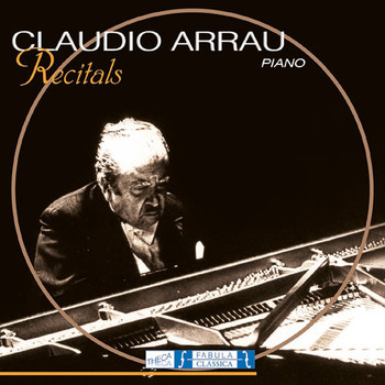 Claudio Arrau - Claudio Arrau - Piano Recitals