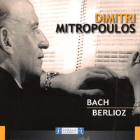 Dimitri Mitropoulos - Dimitri Mitropoulos: Bach e Berlioz