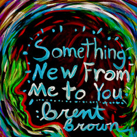 Brent Brown - Something New From Me to You (Explicit)