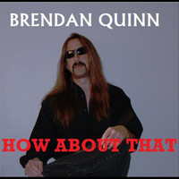 Brendan Quinn - How About That