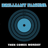 Brilliant Fanzine - Then Comes Monday