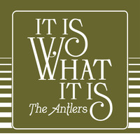 The Antlers - It Is What It Is