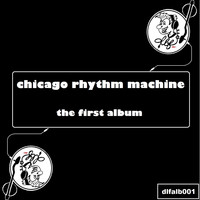Chicago Rhythm Machine - The First Album