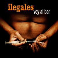 Ilegales - Voy al Bar (Explicit)