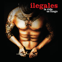 Ilegales - La Vida Es Fuego (Explicit)