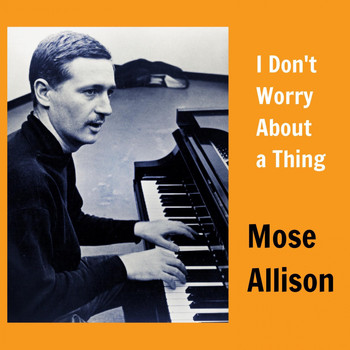 Mose Allison - I Don't Worry About a Thing